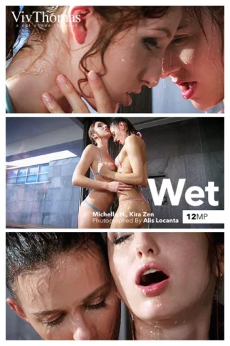 MICHELLE H & KIRA ZEN – WET – by ALIS LOCANTA (82) VT