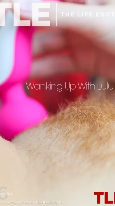 LULU – WANKING UP WITH LULU 1 – by MICHELLE FLYNN (118) TLE